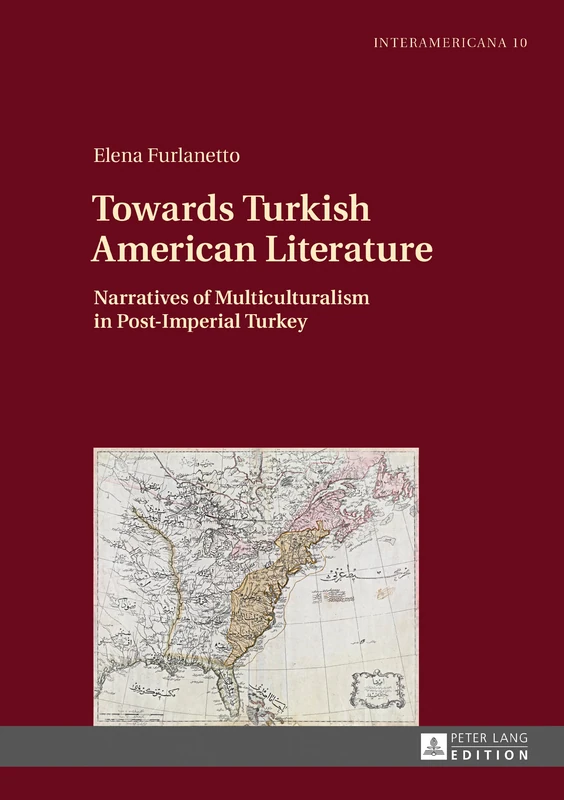 Towards Turkish American Literature: Narratives of Multiculturalism in Post-Imperial Turkey: 10 (Interamericana: Inter-American Literary History and ... littéraire et culture interaméricaines)