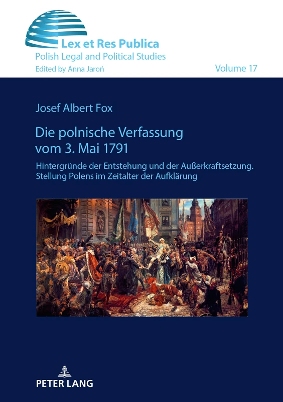 Die polnische Verfassung vom 3. Mai 1791: Hintergruende der Entstehung und der Außerkraftsetzung. Stellung Polens im Zeitalter der Aufklaerung: 17 (Ius, Lex Et Res Publica)