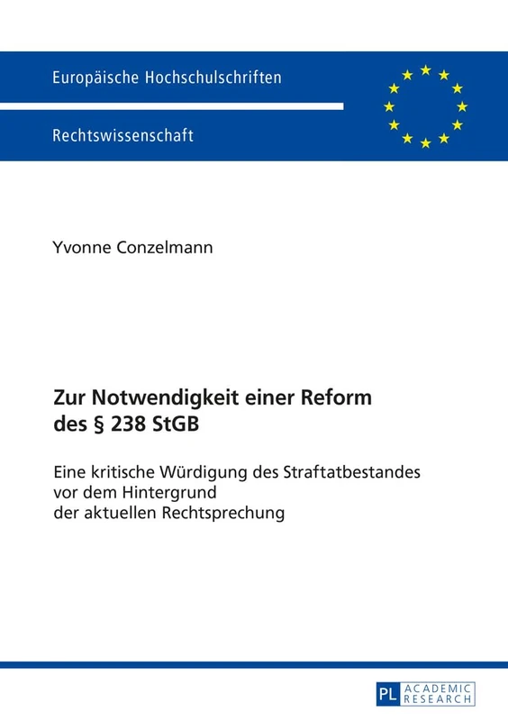 Zur Notwendigkeit Einer Reform Des § 238 Stgb: Eine Kritische Wuerdigung Des Straftatbestandes VOR Dem Hintergrund Der Aktuellen Rechtsprechung: 5851 (Europaeische Hochschulschriften Recht)