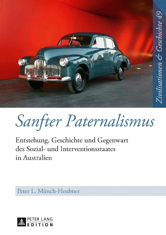 Sanfter Paternalismus: Entstehung, Geschichte und Gegenwart des Sozial- und Interventionsstaates in Australien: 49 (Zivilisationen Und Geschichte / Civilizations and History /)