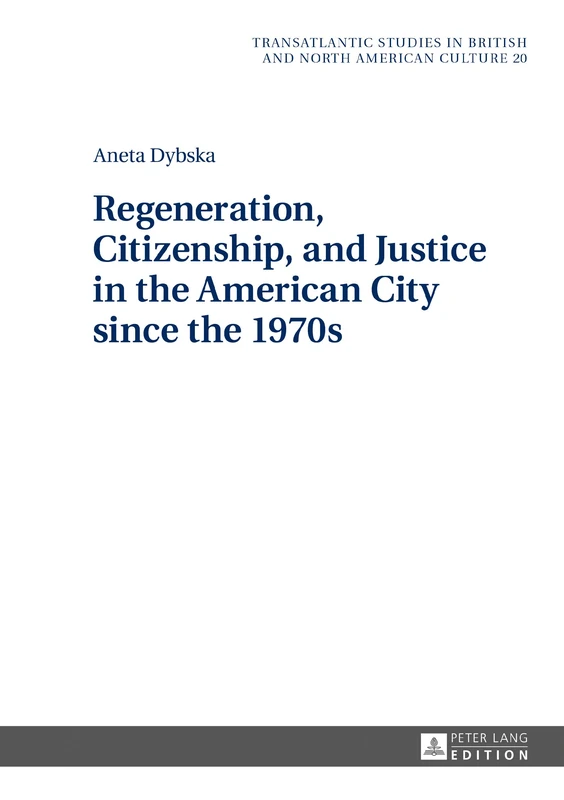 Regeneration, Citizenship, and Justice in the American City since the 1970s: 20 (Transatlantic Studies in British and North American Culture)