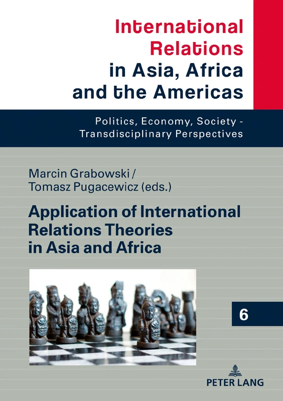 Application of International Relations Theories in Asia and Africa: 6 (International Relations in Asia, Africa and the Americas: Politics, Economy, Society - Transdisciplinary Perspectives)