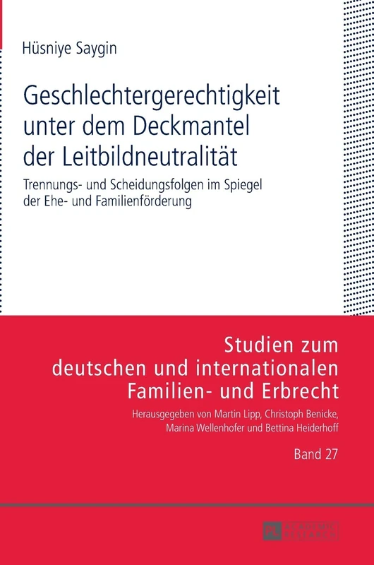 Geschlechtergerechtigkeit unter dem Deckmantel der Leitbildneutralitaet: Trennungs- und Scheidungsfolgen im Spiegel der Ehe- und Familienfoerderung: ... Und Internationalen Familien- Und Erbr)