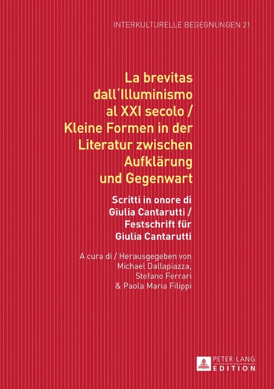 La brevitas dall'Illuminismo al XXI secolo / Kleine Formen in der Literatur zwischen Aufklaerung und Gegenwart: Scritti in onore di Giulia Cantarutti ... Begegnungen. Studien Zum Literatur- Und Kult)