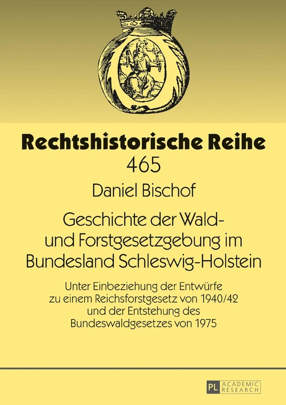 Geschichte der Wald- und Forstgesetzgebung im Bundesland Schleswig-Holstein: Unter Einbeziehung der Entwuerfe zu einem Reichsforstgesetz von 1940/42 ... von 1975: 465 (Rechtshistorische Reihe)