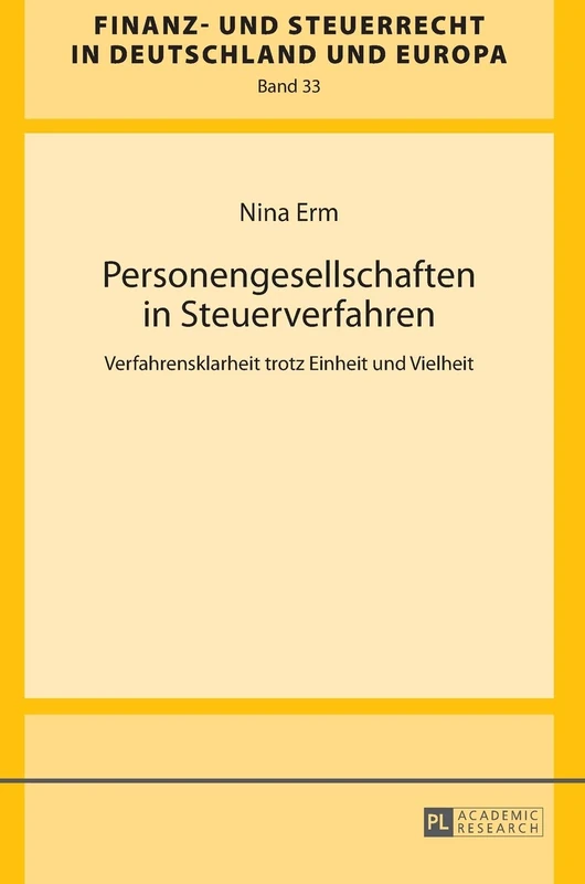 Personengesellschaften in Steuerverfahren: Verfahrensklarheit trotz Einheit und Vielheit: 33 (Finanz- Und Steuerrecht in Deutschland Und Europa)