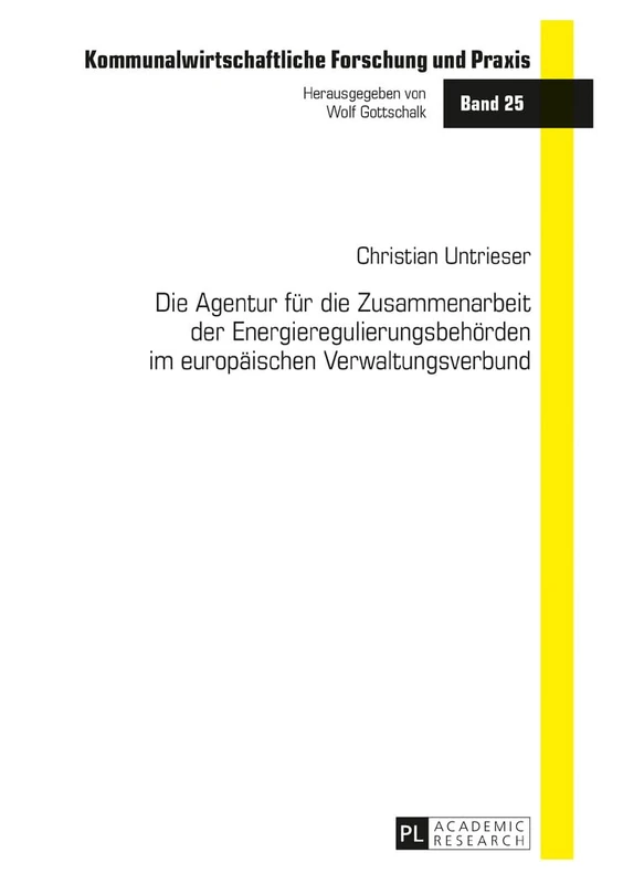 Die Agentur fuer die Zusammenarbeit der Energieregulierungsbehoerden im europaeischen Verwaltungsverbund: 25 (Kommunalwirtschaftliche Forschung Und Praxis)