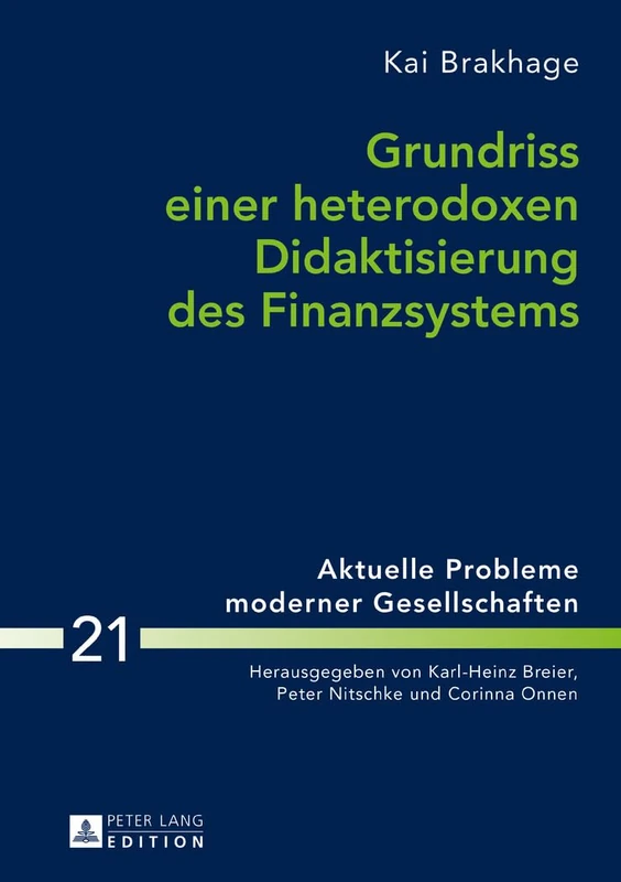Grundriss Einer Heterodoxen Didaktisierung Des Finanzsystems: 21 (Aktuelle Probleme Moderner Gesellschaften / Contemporary Pro)