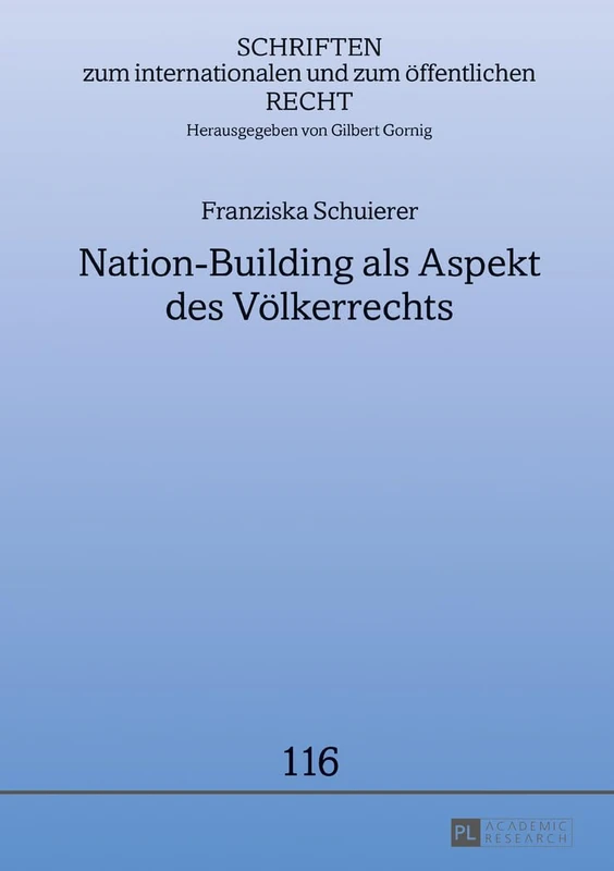 Nation-Building als Aspekt des Voelkerrechts: Friedenssicherung in Nachkonfliktsituationen: 116 (Schriften Zum Internationalen Und Zum Öffentlichen Recht)