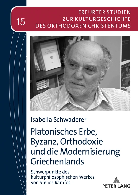 Platonisches Erbe, Byzanz, Orthodoxie und die Modernisierung Griechenlands: Schwerpunkte Des Kulturphilosophischen Werkes Von Stelios Ramfos: 15 ... Zur Kulturgeschichte Des Orthodoxen Christe)