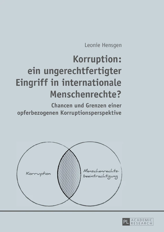 Korruption: ein ungerechtfertigter Eingriff in internationale Menschenrechte?: Chancen und Grenzen einer opferbezogenen Korruptionsperspektive