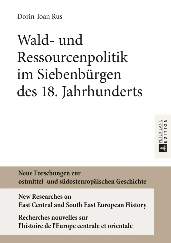 Wald- und Ressourcenpolitik im Siebenbuergen des 18. Jahrhunderts: 9 (Neue Forschungen Zur Ostmittel- Und Suedosteuropaeischen Ges)
