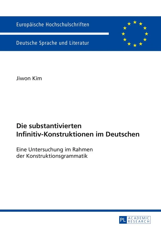 Die substantivierten Infinitiv-Konstruktionen im Deutschen: Eine Untersuchung im Rahmen der Konstruktionsgrammatik: 2046 (Europäische ... / Publications Universitaires Européenn)