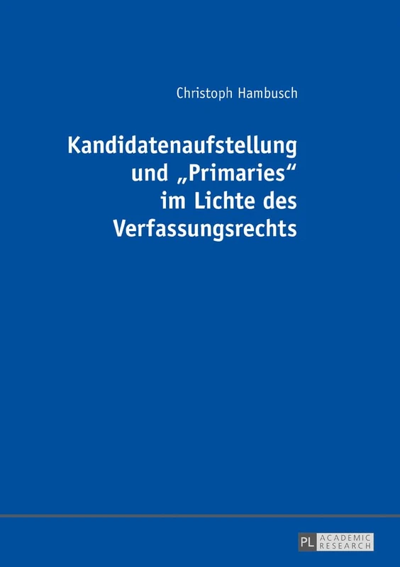 Kandidatenaufstellung und Primaries im Lichte des Verfassungsrechts