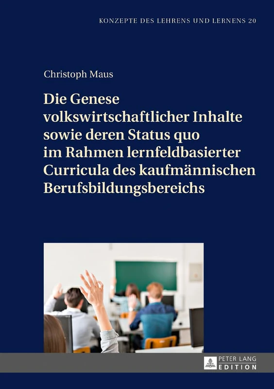Die Genese volkswirtschaftlicher Inhalte sowie deren Status quo im Rahmen lernfeldbasierter Curricula des kaufmaennischen Berufsbildungsbereichs: 20 (Konzepte Des Lehrens Und Lernens) - Image 1