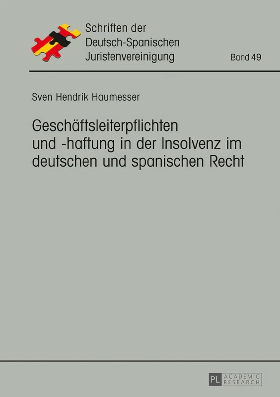Geschaeftsleiterpflichten und -haftung in der Insolvenz im deutschen und spanischen Recht: 49 (Schriften Der Deutsch-Spanischen Juristenvereinigung)
