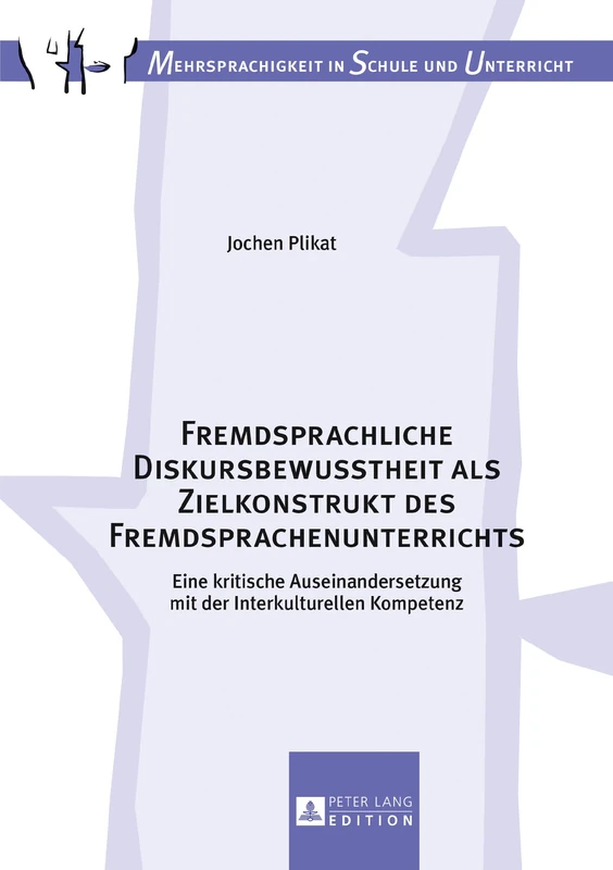 Fremdsprachliche Diskursbewusstheit als Zielkonstrukt des Fremdsprachenunterrichts: Eine kritische Auseinandersetzung mit der Interkulturellen Kompetenz