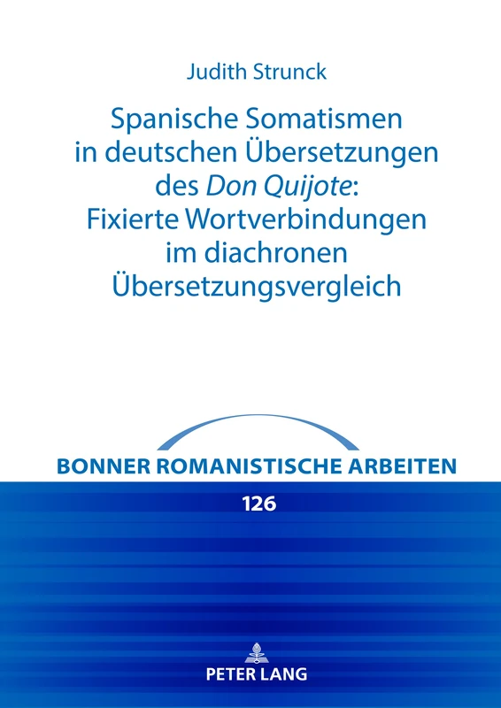 Spanische Somatismen in deutschen Uebersetzungen des Don Quijote: Fixierte Wortverbindungen im diachronen Uebersetzungsvergleich: 126 (Bonner Romanistische Arbeiten)