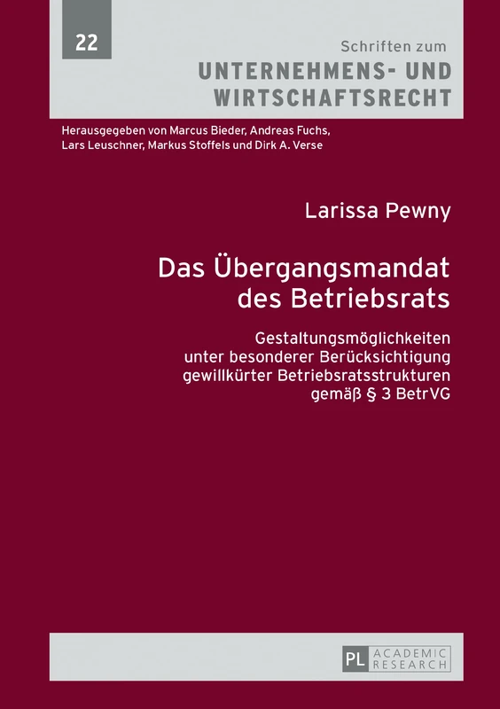 Das Uebergangsmandat des Betriebsrats: Gestaltungsmoeglichkeiten unter besonderer Beruecksichtigung gewillkuerter Betriebsratsstrukturen gemaeß § 3 ... Zum Unternehmens- Und Wirtschaftsrecht)