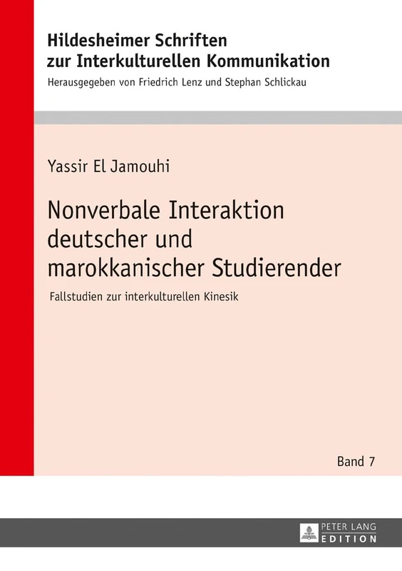 Nonverbale Interaktion deutscher und marokkanischer Studierender: Fallstudien zur interkulturellen Kinesik: 7 (Hildesheimer Schriften Zur Interkulturellen Kommunikation /)