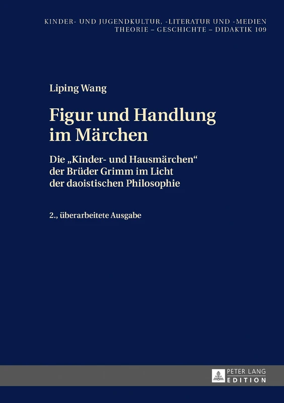 Figur und Handlung im Maerchen: Die Kinder- und Hausmaerchen der Brueder Grimm im Licht der daoistischen Philosophie 2., ueberarbeitete Ausgabe: 109 (Kinder- Und Jugendkultur, -Literatur Und -Medien)
