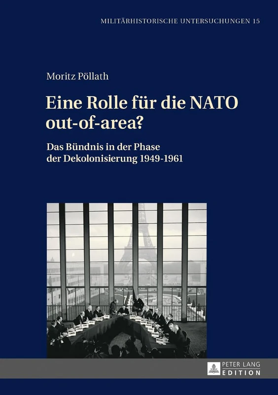 Eine Rolle fuer die NATO out-of-area?: Das Buendnis in der Phase der Dekolonisierung 1949-1961: 15 (Militärhistorische Untersuchungen)