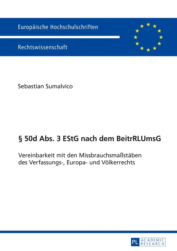 § 50d Abs. 3 EStG nach dem BeitrRLUmsG: Vereinbarkeit mit den Missbrauchsmaßstaeben des Verfassungs-, Europa- und Voelkerrechts: 5902 (Europaeische Hochschulschriften Recht)