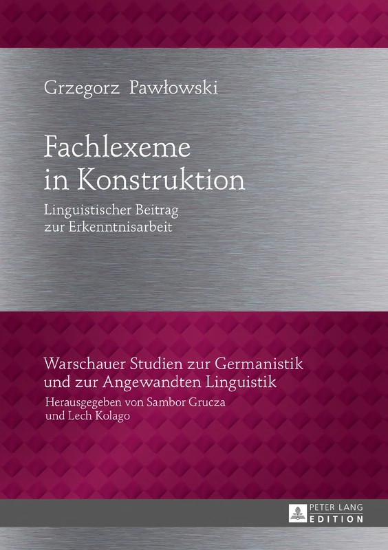 Fachlexeme in Konstruktion: Linguistischer Beitrag zur Erkenntnisarbeit: 27 (Warschauer Studien Zur Germanistik Und Zur Angewandten Lingu)