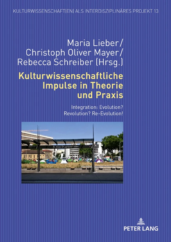 Kulturwissenschaftliche Impulse in Theorie Und PRAXIS: Integration: Evolution? Revolution? Re-Evolution!: 13 (Kulturwissenschaft(en) ALS Interdisziplinaeres Projekt)