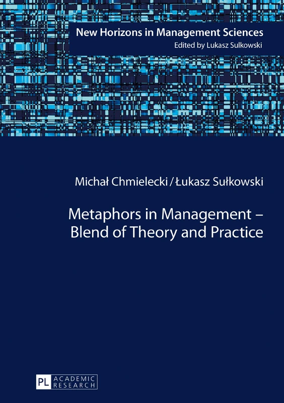 Metaphors in Management – Blend of Theory and Practice: 5 (New Horizons in Management Sciences)