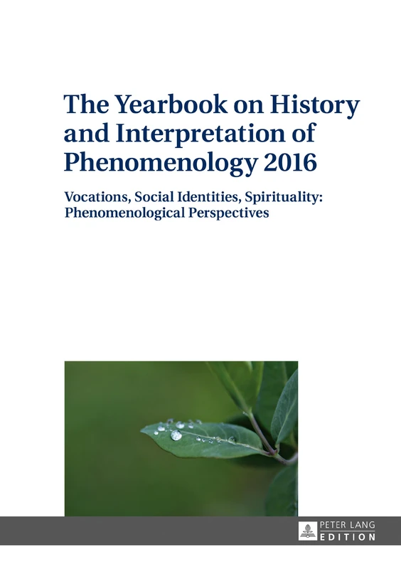 The Yearbook on History and Interpretation of Phenomenology 2016: Vocations, Social Identities, Spirituality: Phenomenological Perspectives: 4