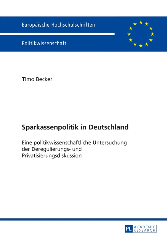 Sparkassenpolitik in Deutschland: Eine politikwissenschaftliche Untersuchung der Deregulierungs- und Privatisierungsdiskussion: 627 (Europaeische Hochschulschriften / European University Studie)