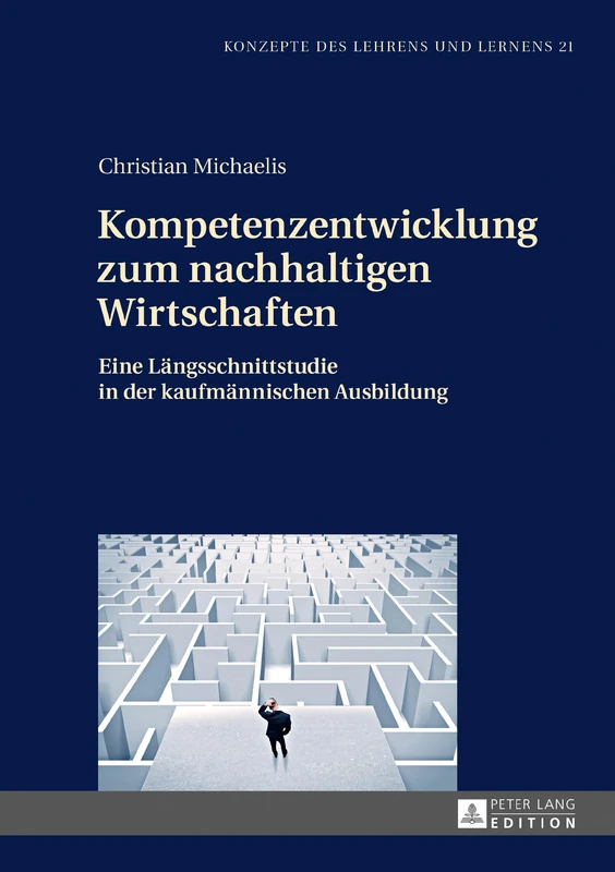 Kompetenzentwicklung Zum Nachhaltigen Wirtschaften: Eine Laengsschnittstudie in Der Kaufmaennischen Ausbildung: 21 (Konzepte Des Lehrens Und Lernens)