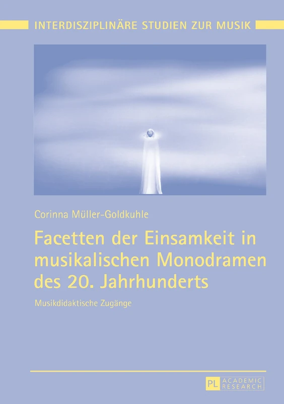 Facetten der Einsamkeit in musikalischen Monodramen des 20. Jahrhunderts: Musikdidaktische Zugaenge: 9 (Interdisziplinaere Studien Zur Musik / Interdisciplinary Stu)