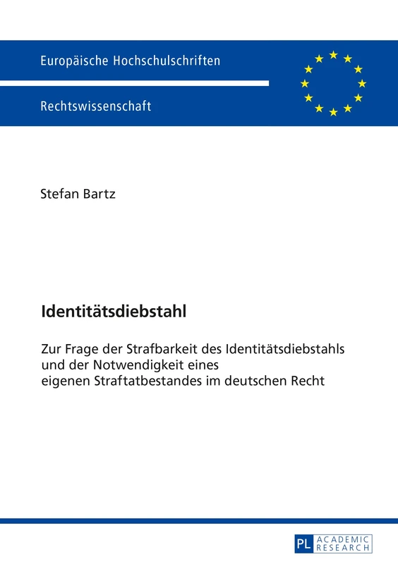 Identitaetsdiebstahl: Zur Frage der Strafbarkeit des Identitaetsdiebstahls und der Notwendigkeit eines eigenen Straftatbestandes im deutschen Recht: 5918 (Europaeische Hochschulschriften Recht)