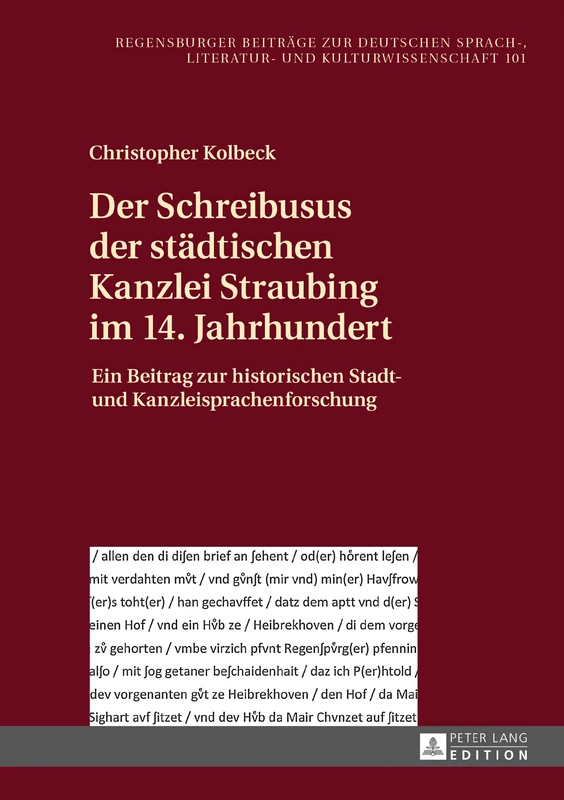 Der Schreibusus der staedtischen Kanzlei Straubing im 14. Jahrhundert: Ein Beitrag zur historischen Stadt- und Kanzleisprachenforschung: 101 ... Zur Deutschen Sprach-, Literatur- Und)