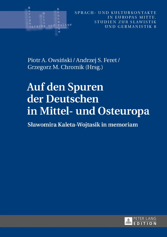 Auf den Spuren der Deutschen in Mittel- und Osteuropa: Slawomira Kaleta-Wojtasik in memoriam: 8 (Sprach- Und Kulturkontakte in Europas Mitte)