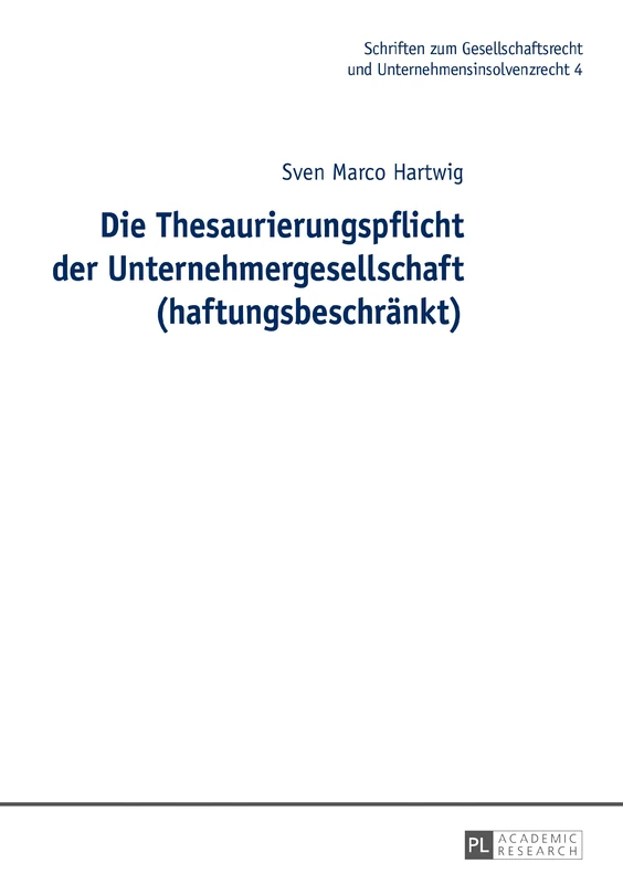 Die Thesaurierungspflicht der Unternehmergesellschaft (haftungsbeschraenkt): 4 (Schriften Zum Gesellschaftsrecht Und Unternehmensinsolvenzre)