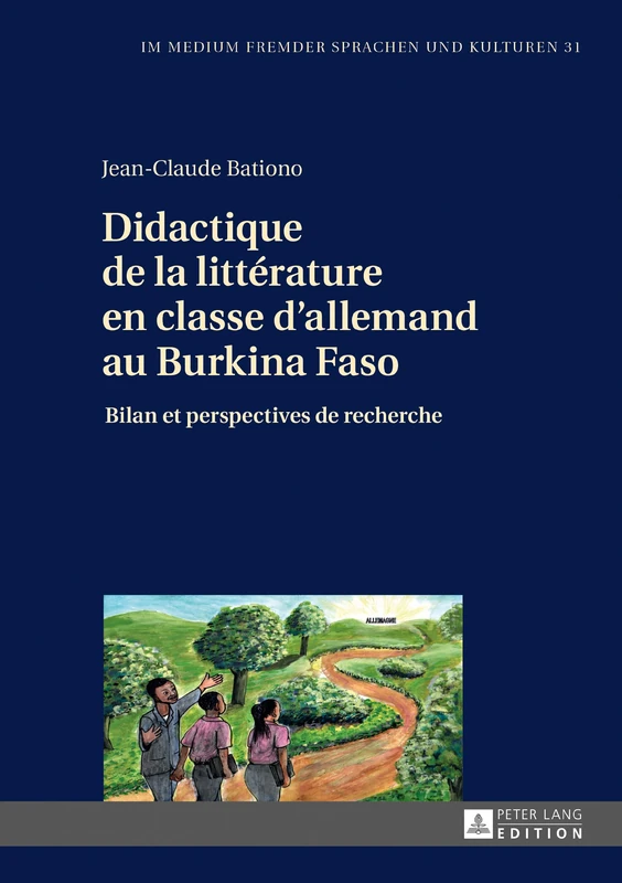 Didactique de la Littérature En Classe d'Allemand Au Burkina Faso: Bilan Et Perspectives de Recherche: 31 (Im Medium Fremder Sprachen Und Kulturen)