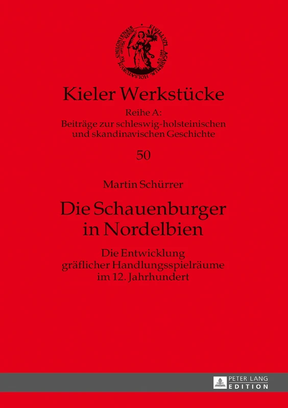 Die Schauenburger in Nordelbien: Die Entwicklung graeflicher Handlungsspielraeume im 12. Jahrhundert: 50 (Kieler Werkstuecke)
