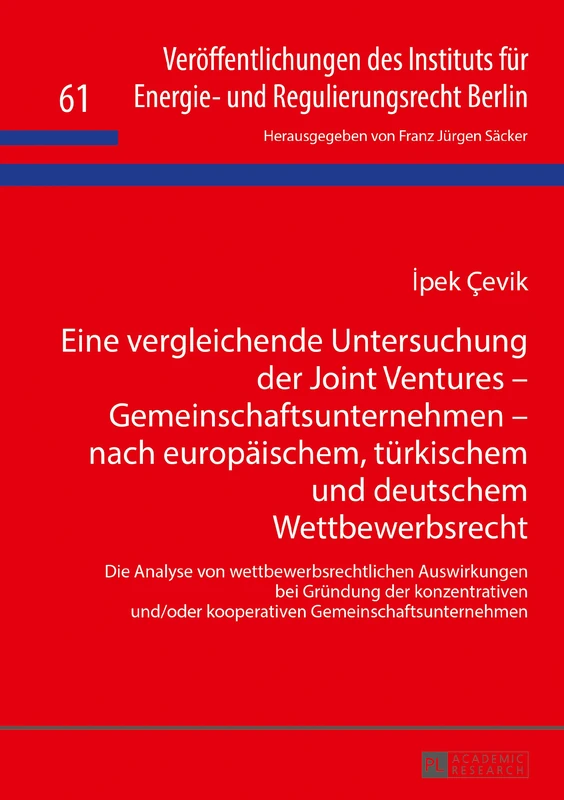 Eine vergleichende Untersuchung der Joint Ventures - Gemeinschaftsunternehmen - nach europaeischem, tuerkischem und deutschem Wettbewerbsrecht: Die ... Des Instituts Fuer Energie- Und Regulier)