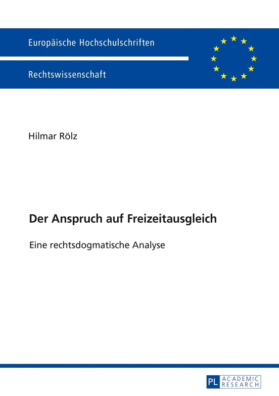 Der Anspruch auf Freizeitausgleich: Eine rechtsdogmatische Analyse: 5945 (Europaeische Hochschulschriften Recht)