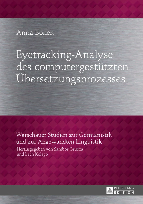 Eyetracking-Analyse des computergestuetzten Uebersetzungsprozesses: 30 (Warschauer Studien Zur Germanistik Und Zur Angewandten Lingu)