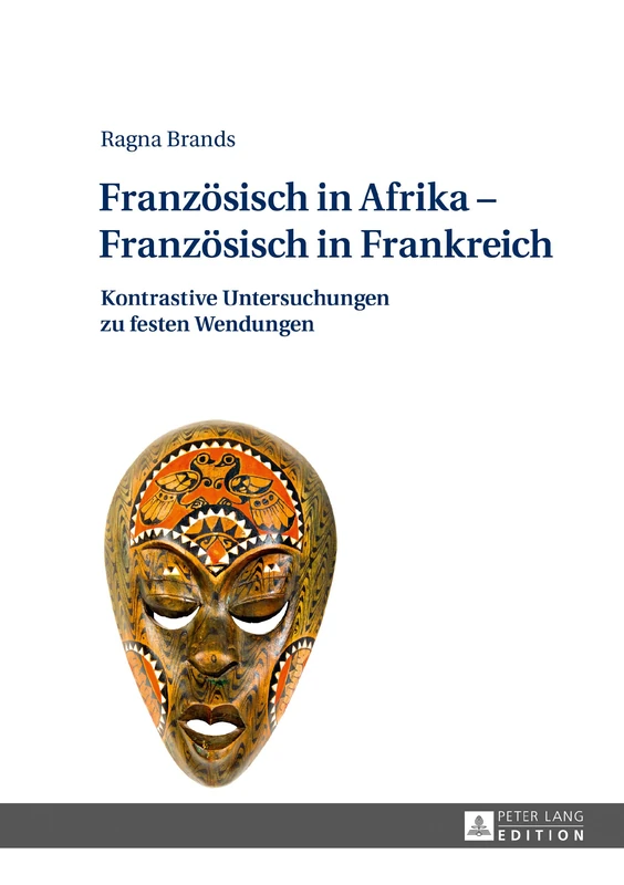Franzoesisch in Afrika - Franzoesisch in Frankreich: Kontrastive Untersuchungen zu festen Wendungen