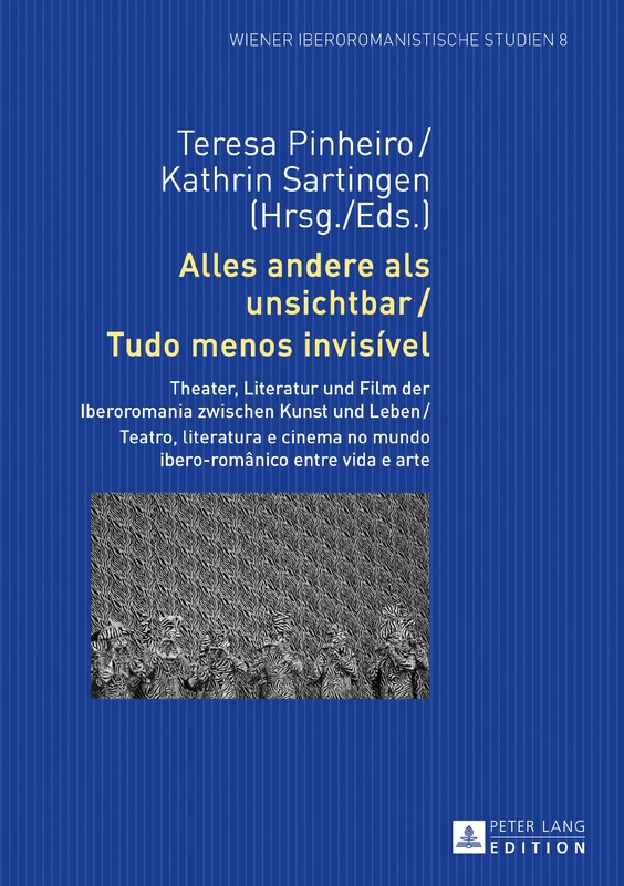 Alles andere als unsichtbar / Tudo menos invisível: Theater, Literatur und Film der Iberoromania zwischen Kunst und Leben / Teatro, literatura e ... e arte: 8 (Wiener Iberoromanistische Studien)
