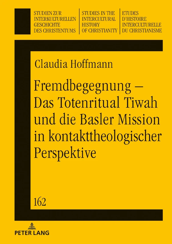 Fremdbegegnung – Das Totenritual Tiwah und die Basler Mission in kontakttheologischer Perspektive: 162 (Studien Zur Interkulturellen Geschichte Des Christentums / E)
