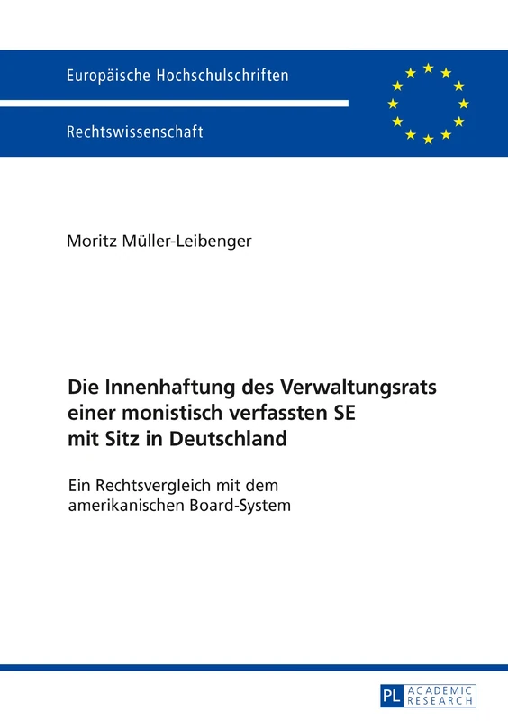 Die Innenhaftung des Verwaltungsrats einer monistisch verfassten SE mit Sitz in Deutschland: Ein Rechtsvergleich mit dem amerikanischen Board-System: 5948 (Europaeische Hochschulschriften Recht)