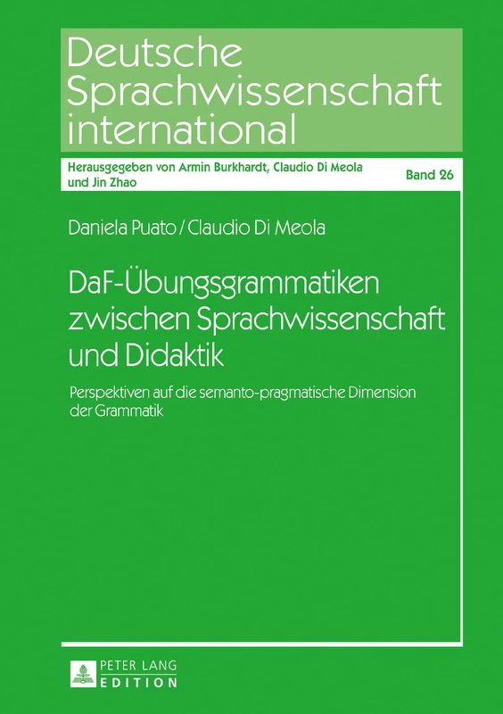DaF-Uebungsgrammatiken zwischen Sprachwissenschaft und Didaktik: Perspektiven auf die semanto-pragmatische Dimension der Grammatik: 26 (Deutsche Sprachwissenschaft International)