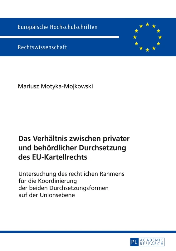 Das Verhaeltnis zwischen privater und behoerdlicher Durchsetzung des EU-Kartellrechts: Untersuchung des rechtlichen Rahmens fuer die Koordinierung der ... 5944 (Europaeische Hochschulschriften Recht)