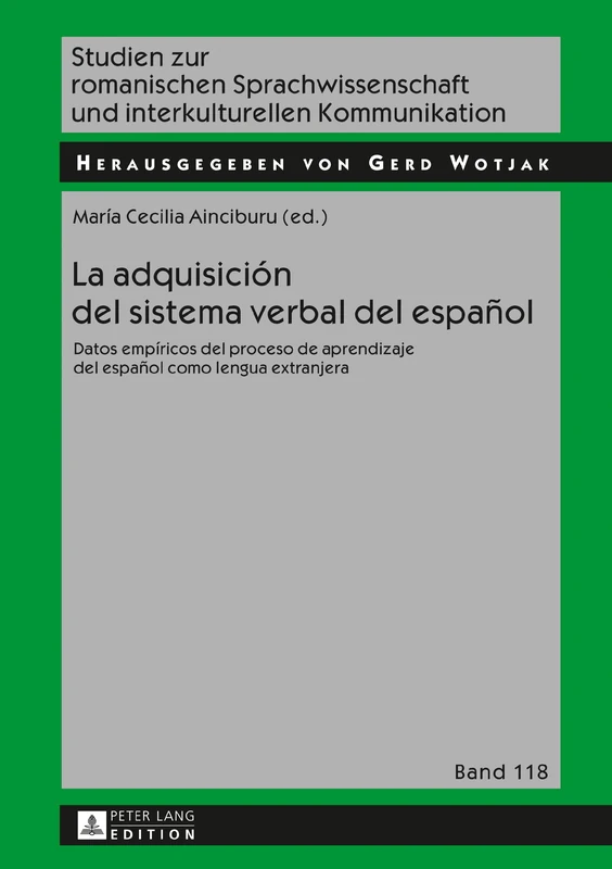 La Adquisición del Sistema Verbal del Español: Datos Empíricos del Proceso de Aprendizaje del Español Como Lengua Extranjera: 118 (Studien Zur Romanischen Sprachwissenschaft Und Interkulturel)